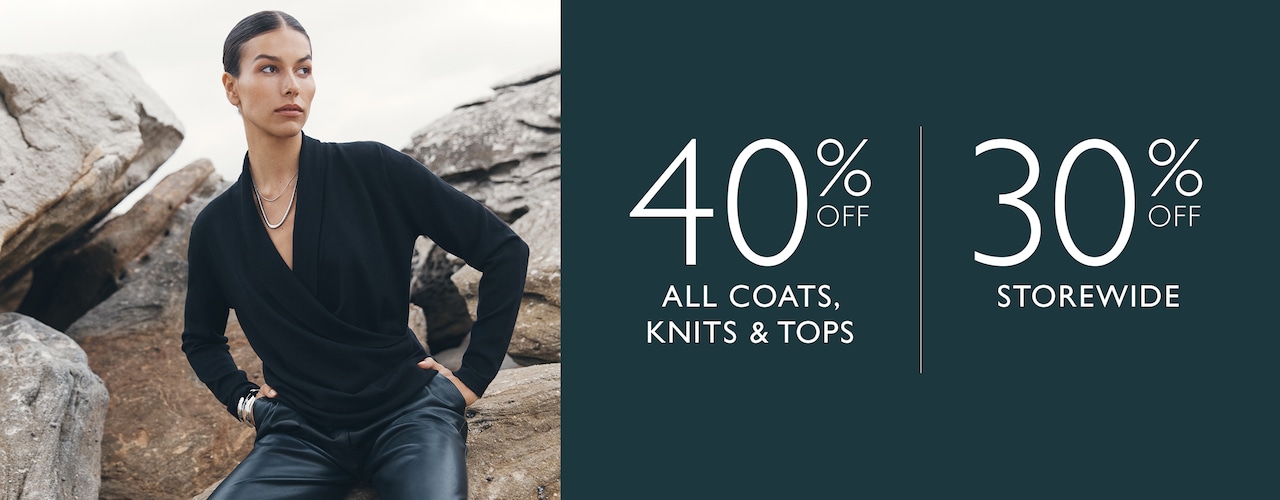 40% Off All Coats, Knits & Tops. 30% Off Storewide.