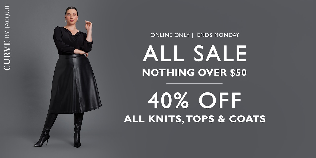 Curve By Jacqui E. All Sale Nothing Over $50 Online only ends monday | 40% Off All Knitwear, Tops & Coats. Ends Monday