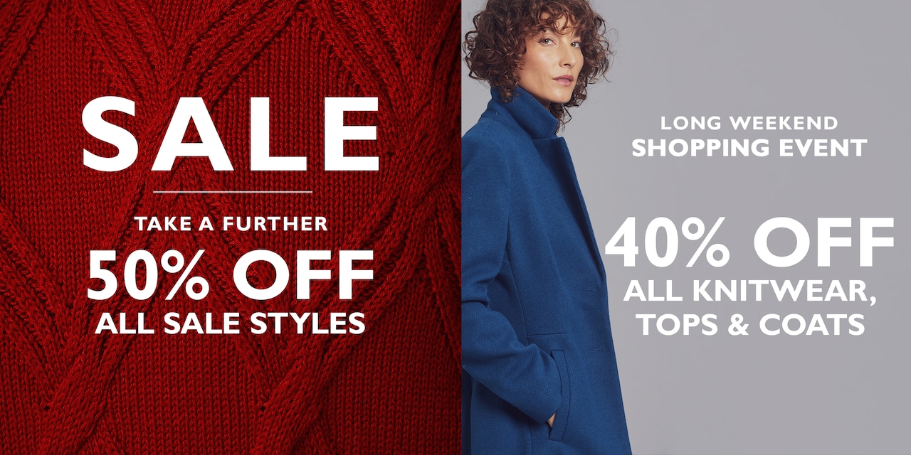 Sale Take A Further 50% Off All Sale Styles. Long Weekend Shopping Event. Ends Monday. 50% Off All Knitwear, Tops & Coats.