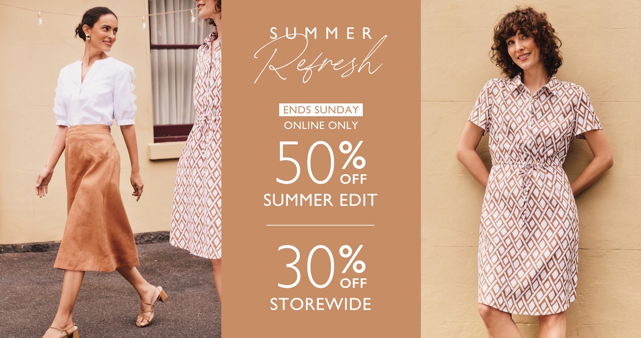 Summer Refresh. Ends Sunday. Online Only. 50% Off Summer Edit. 30% Off Storewide