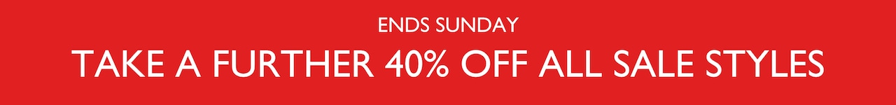Ends Sunday. Take A Further 40% Off All Sale Styles