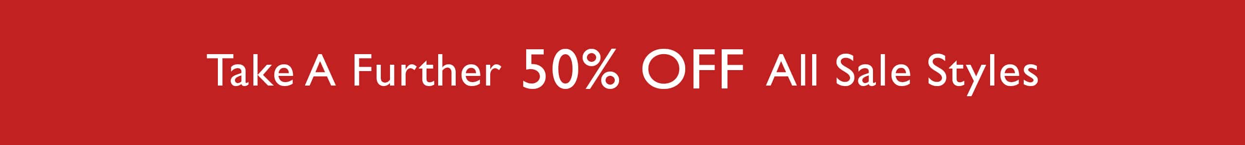 Take A Further 50% Off All Sale Styles