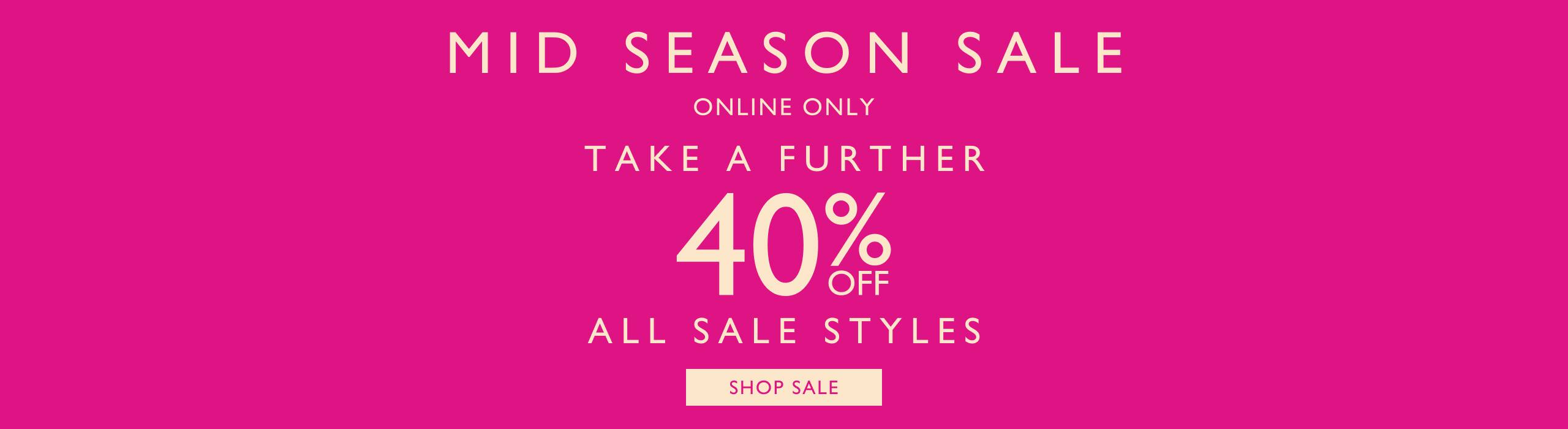 Mid Season Sale. Online Only. Take A Further 40% Off All Sale Styles
