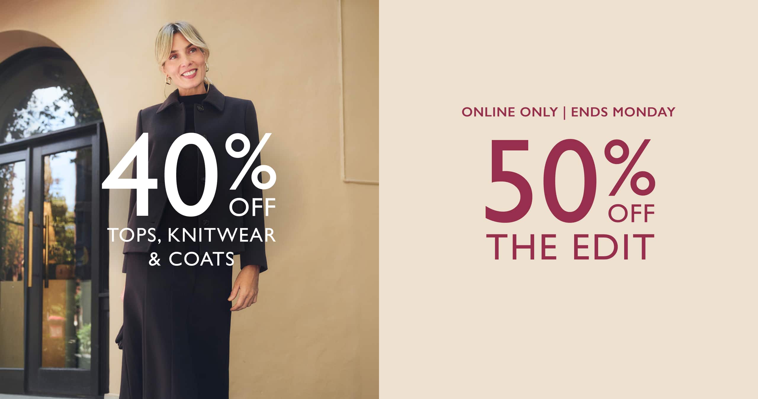 40% Off Tops, Knitwear & Coats and 50% Off The Edit.