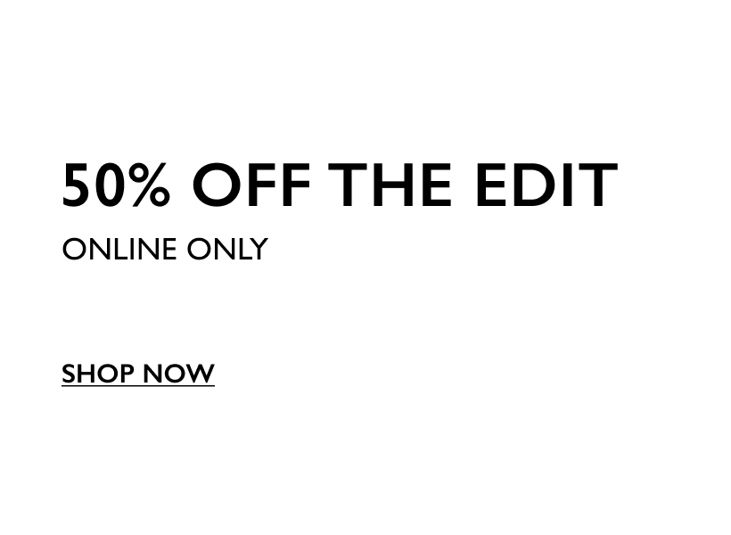 50% Off The Edit. Online Only.