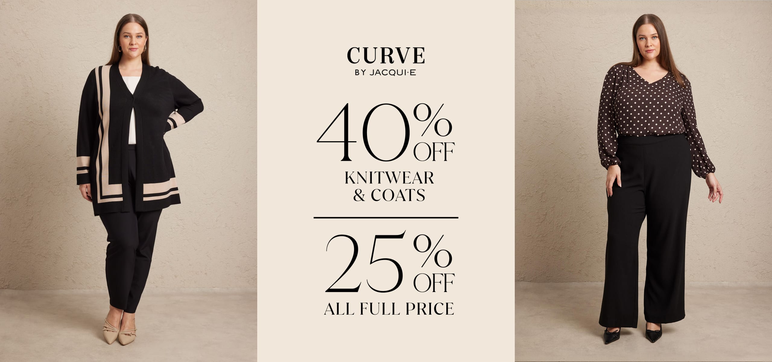 Curve by Jacqui E. 40% Off Knitwear & Coats | 25% Off All Full Price. Excludes sale and gift cards. Cannot be used with other offers.