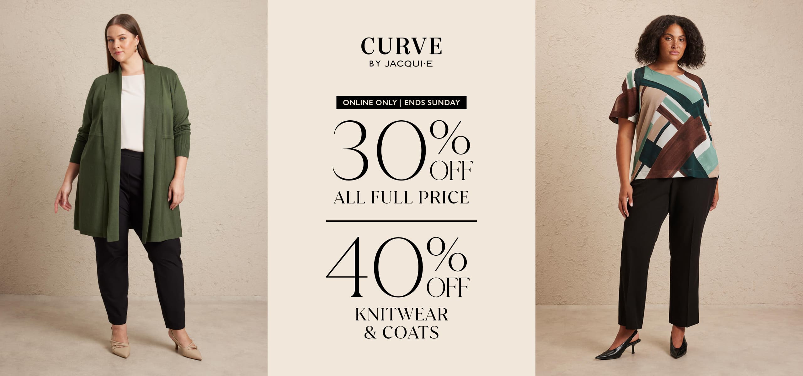 Curve by Jacqui E. 30% Off All Full Price | 40% Off Knitwear & Coats. Excludes sale and gift cards. Cannot be used with other offers.