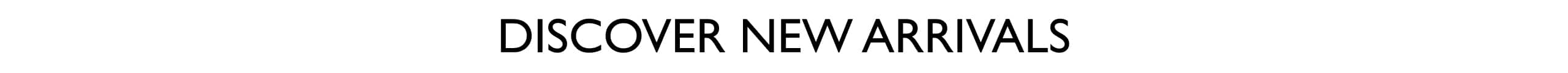 Discover New Arrivals