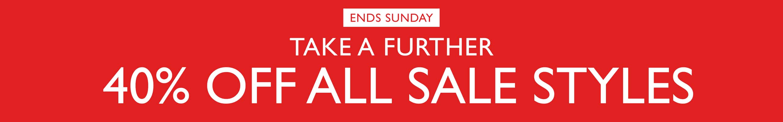 Take A Further 40% Off All Sale Styles. Ends Sunday.
