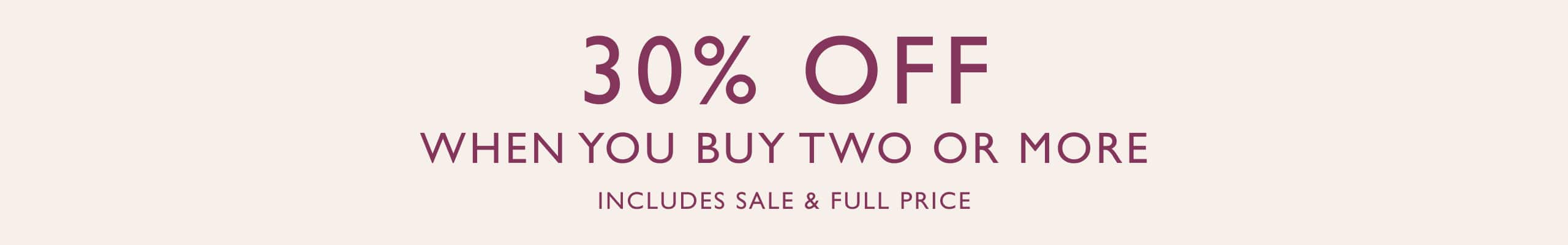 30% off when you buy two or more. Includes sale and full price