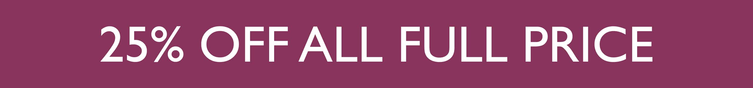 25% Off All Full Price
