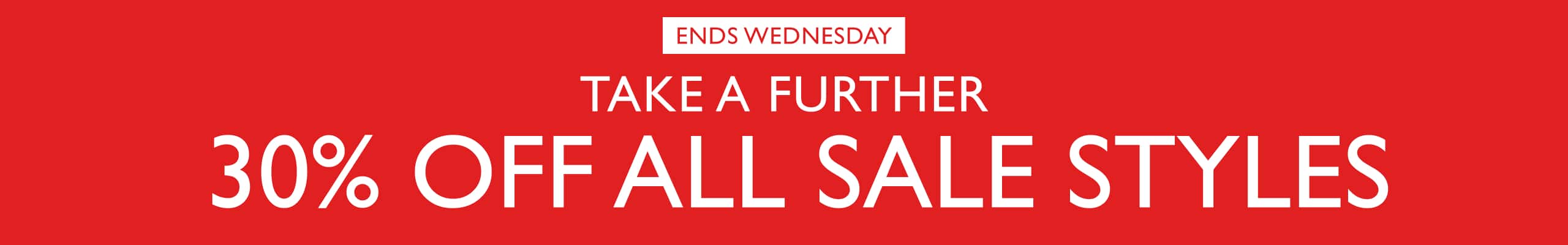 Take A Further 30% Off All Sale Styles. Ends Wednesday.