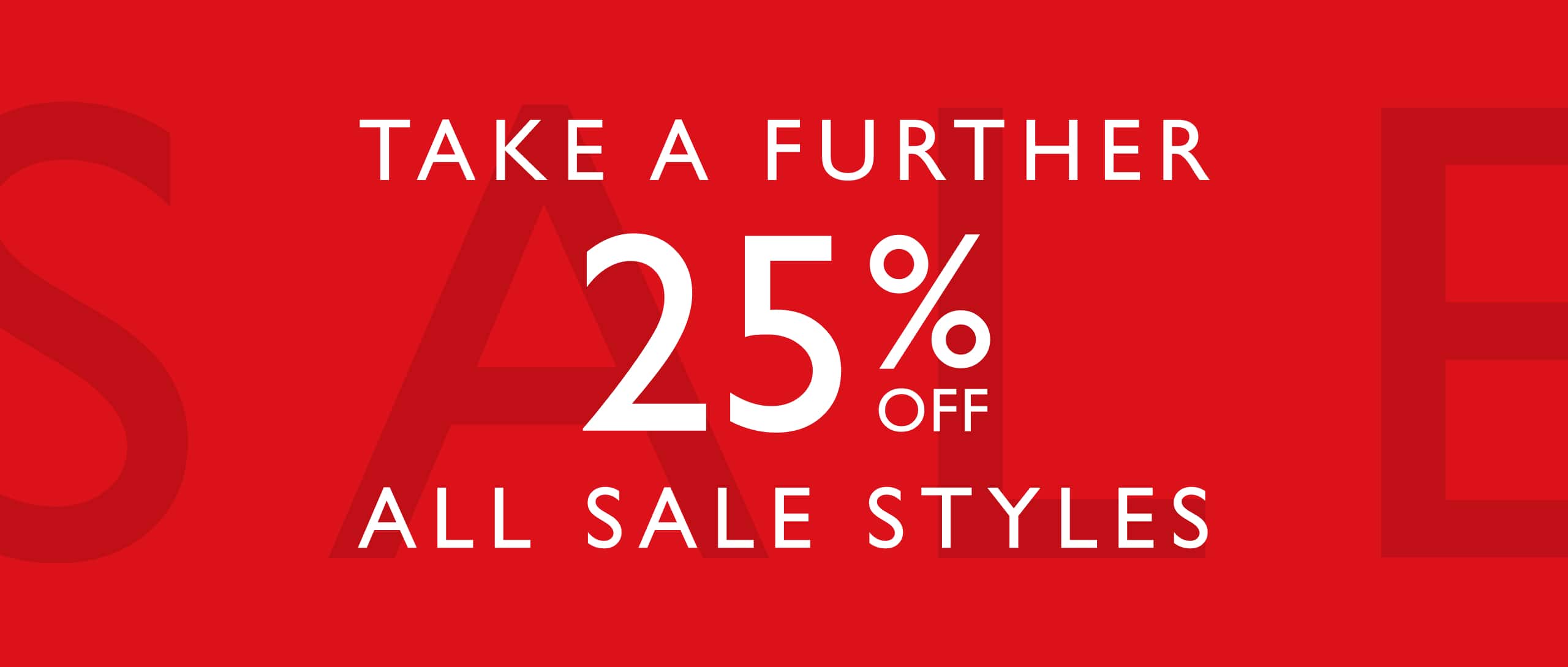 Sale Just Got Bigger! Take A Further 25% Off All Sale Styles