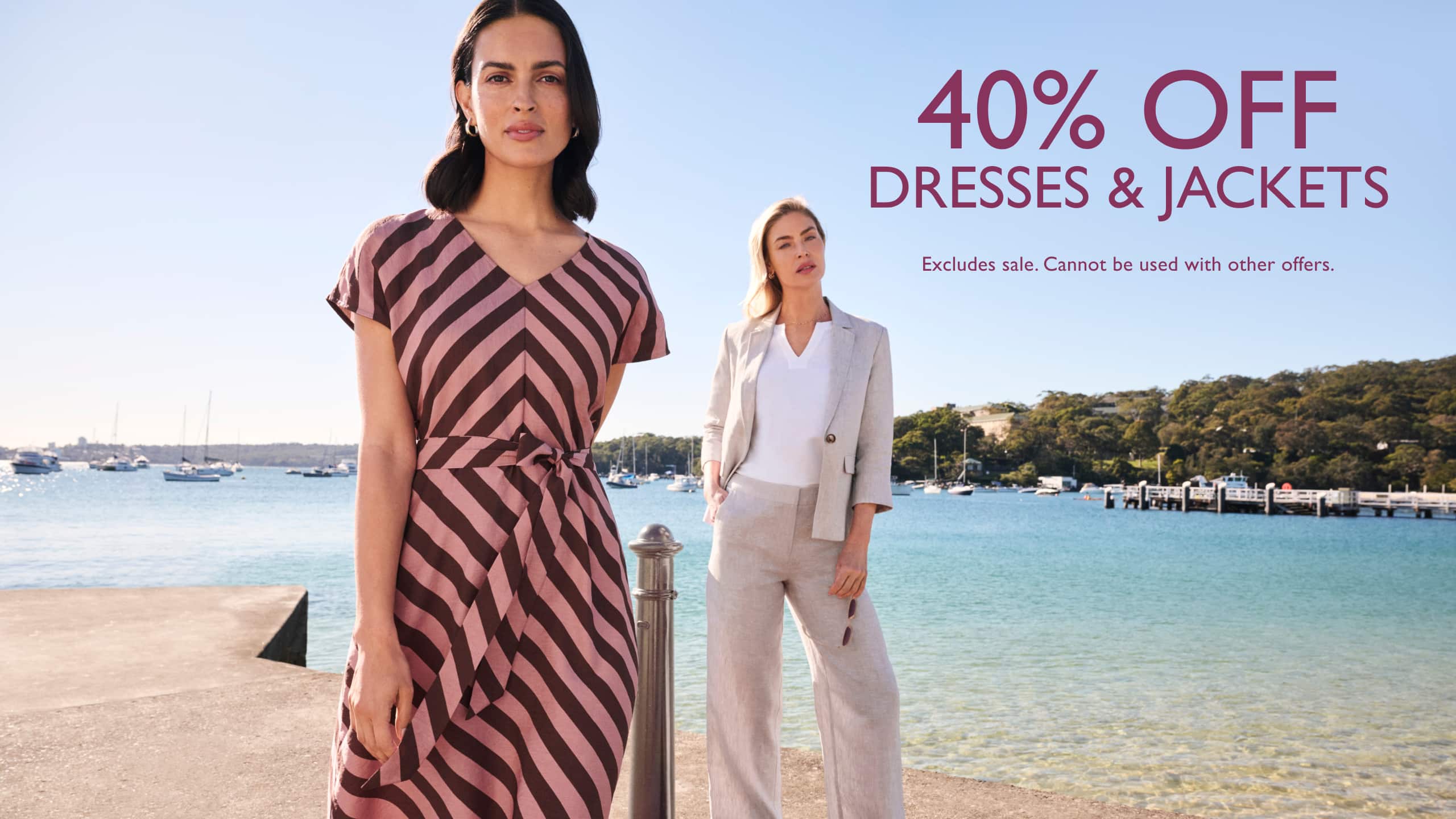 40% Off Dresses & Jackets. Excludes sale. Cannot be used with other offers.