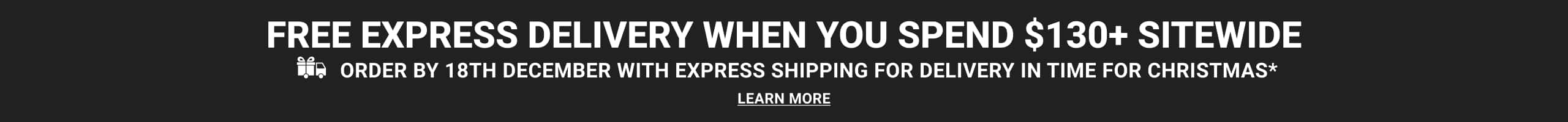Free Express Delivery When You Spend $130+ Sitewide. Order by 18th December with express shipping for delivery in time for Christmas