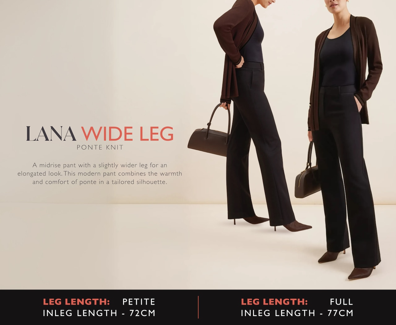 Lana Wide Leg. Ponte Knit. A midrise pant with slightly wider leg for an elongated look. This modern pant combines the warmth and comfort of ponte in a tailored silhouette.